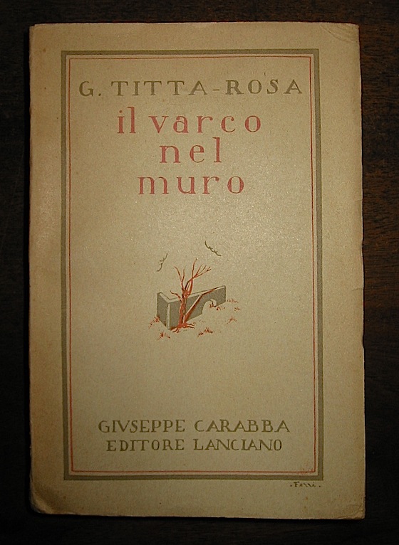 G. Titta Rosa Il varco nel muro. Racconti s.d. (ma 1931) Lanciano Giuseppe Carabba